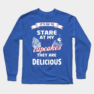 It's OK to Stare at my Cupcakes, they are Delicious Long Sleeve T-Shirt